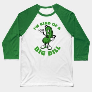 I'm Kind of a Big Dill Baseball T-Shirt